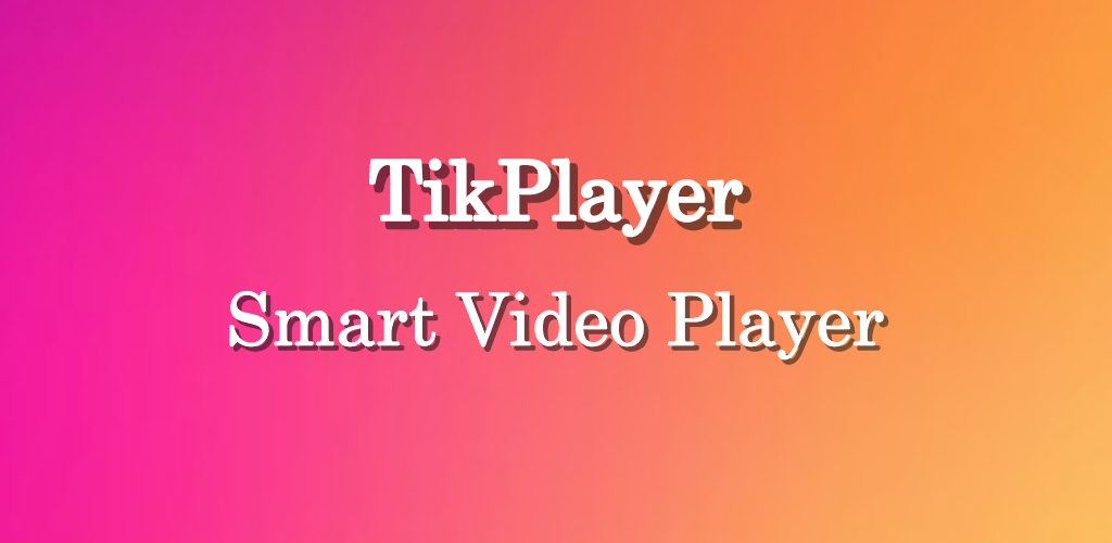 TikPlayer - HD Video Player